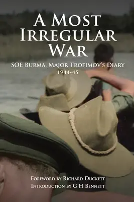 Una guerra muy irregular: SOE Birmania, Diario del Mayor Trofimov 1944-45 - A Most Irregular War: SOE Burma, Major Trofimov's Diary 1944-45