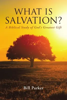 ¿Qué es la salvación? Un estudio bíblico del mayor don de Dios - What Is Salvation?: A Biblical Study of God's Greatest Gift