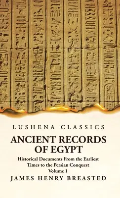 Ancient Records of Egypt Documentos históricos desde los primeros tiempos hasta la conquista persa Volumen 1 - Ancient Records of Egypt Historical Documents From the Earliest Times to the Persian Conquest Volume 1
