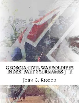 Índice de soldados de la Guerra Civil de Georgia - Parte 2 - Apellidos J - R - Georgia Civil War Soldiers Index - Part 2 - Surnames J - R