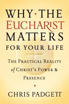 Por qué la Eucaristía es importante para tu vida: La realidad práctica del poder y la presencia de Cristo - Why the Eucharist Matters for Your Life: The Practical Reality of Christ's Power and Presence