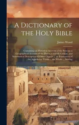 Diccionario de la Santa Biblia: Contiene un relato histórico de las personas; un relato geográfico de los lugares; un análisis literal, crítico y sistemático de la Biblia. - A Dictionary of the Holy Bible: Containing an Historical Account of the Persons; a Geographical Account of the Places; a Literal, Critical, and System