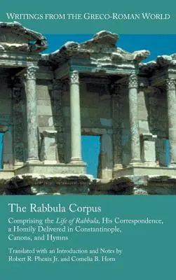 El Corpus de Rabbula: Comprende la vida de Rabbula, su correspondencia, una homilía pronunciada en Constantinopla, cánones e himnos. - The Rabbula Corpus: Comprising the Life of Rabbula, His Correspondence, a Homily Delivered in Constantinople, Canons, and Hymns