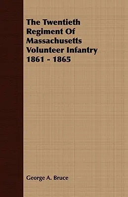 El Vigésimo Regimiento de Infantería Voluntaria de Massachusetts 1861 - 1865 - The Twentieth Regiment Of Massachusetts Volunteer Infantry 1861 - 1865
