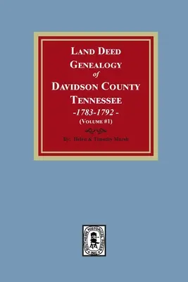 Genealogía de escrituras de tierras del condado de Davidson, Tennessee, 1783-1792. Volumen #1 - Land Deed Genealogy of Davidson County, Tennessee, 1783-1792. Volume #1