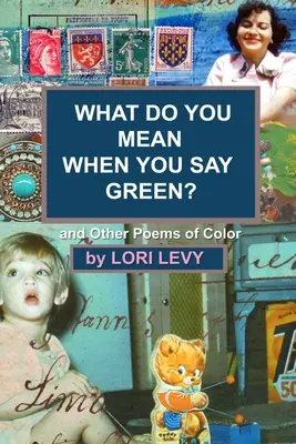 ¿Qué quieres decir cuando dices verde? Y otros poemas de color - What Do You Mean When You Say Green?: And Other Poems of Color