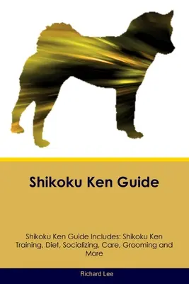 Guía del Shikoku Ken Guía del Shikoku Ken Incluye: Shikoku Ken Adiestramiento, Dieta, Socialización, Cuidados, Aseo y Más - Shikoku Ken Guide Shikoku Ken Guide Includes: Shikoku Ken Training, Diet, Socializing, Care, Grooming, and More