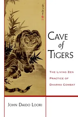 La Cueva de los Tigres: La práctica zen viviente del combate por el Dharma - Cave of Tigers: The Living Zen Practice of Dharma Combat