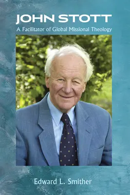 John Stott: Un facilitador de la teología misionera global - John Stott: A Facilitator of Global Missional Theology