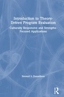 Introducción a la evaluación de programas basada en la teoría: Aplicaciones culturalmente sensibles y centradas en los puntos fuertes - Introduction to Theory-Driven Program Evaluation: Culturally Responsive and Strengths-Focused Applications