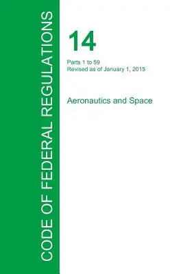 Code of Federal Regulations Título 14, Volumen 1, 1 de enero de 2015 - Code of Federal Regulations Title 14, Volume 1, January 1, 2015