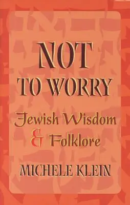 No hay que preocuparse: sabiduría y folclore judíos - Not to Worry: Jewish Wisdom and Folklore