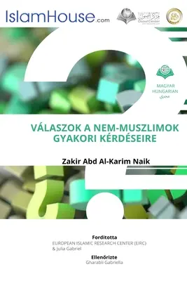 VALASZOK A NEM-MUSZLIMOK GYAKORI KERDESEIRE - Respuestas a las preguntas más comunes sobre el Islam de los no musulmanes - VALASZOK A NEM-MUSZLIMOK GYAKORI KERDESEIRE - Answers To Non Muslims Common Questions About Islam