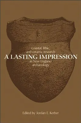 Una impresión duradera: La investigación costera, lítica y cerámica en la arqueología de Nueva Inglaterra - A Lasting Impression: Coastal, Lithic, and Ceramic Research in New England Archaeology
