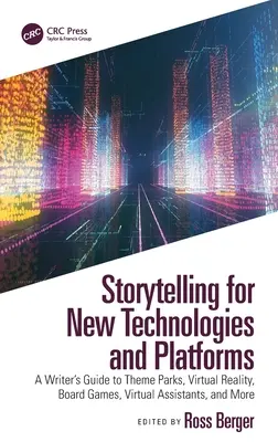 Storytelling para nuevas tecnologías y plataformas: Guía del escritor para parques temáticos, realidad virtual, juegos de mesa, asistentes virtuales y mucho más - Storytelling for New Technologies and Platforms: A Writer's Guide to Theme Parks, Virtual Reality, Board Games, Virtual Assistants, and More