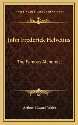 Juan Federico Helvecio El famoso alquimista - John Frederick Helvetius: The Famous Alchemist