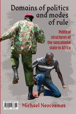 Domains of politics and modes of rule / Sphres politiques et contrle tatique: Estructuras políticas del Estado neocolonial en África / Les structu - Domains of politics and modes of rule / Sphres politiques et contrle tatique: Political structures of the neocolonial state in Africa / Les structu