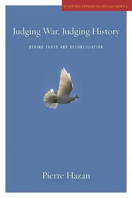 Juzgar la guerra, juzgar la historia: Detrás de la verdad y la reconciliación - Judging War, Judging History: Behind Truth and Reconciliation