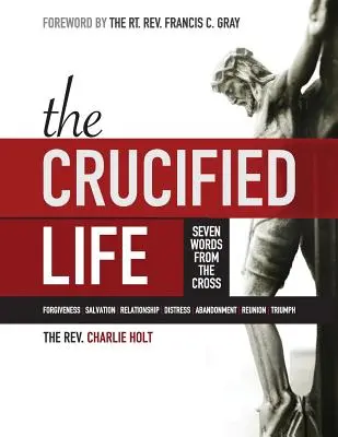 La vida crucificada: Siete palabras desde la cruz, edición en letra grande - The Crucified Life: Seven Words from the Cross, Large Print Edition