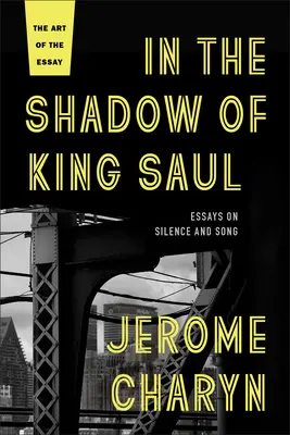 A la sombra del rey Saúl: Ensayos sobre el silencio y la canción - In the Shadow of King Saul: Essays on Silence and Song