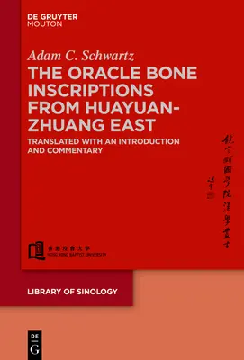 Las inscripciones de los huesos del oráculo de Huayuanzhuang Este: Traducción con introducción y comentarios - The Oracle Bone Inscriptions from Huayuanzhuang East: Translated with an Introduction and Commentary