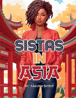 Sistas In Asia: Un libro para colorear de vacaciones en escala de grises con fabulosas mujeres negras de vacaciones - Sistas In Asia: A Grayscale Vacation Coloring Book Featuring Fabulous Black Women on Holiday