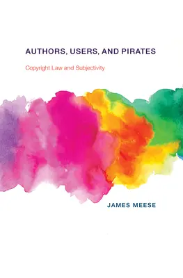 Autores, usuarios y piratas: Derecho de autor y subjetividad - Authors, Users, and Pirates: Copyright Law and Subjectivity