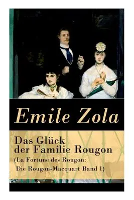 La fortuna de la familia Rougon (La Fortune des Rougon: Die Rougon-Macquart Band 1) - Das Glck der Familie Rougon (La Fortune des Rougon: Die Rougon-Macquart Band 1)