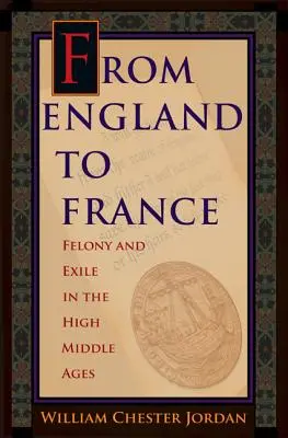 De Inglaterra a Francia: Delitos y exilio en la Alta Edad Media - From England to France: Felony and Exile in the High Middle Ages