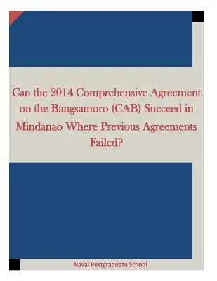 ¿Puede el Acuerdo General sobre el Bangsamoro (AGB) de 2014 tener éxito en Mindanao allí donde fracasaron los acuerdos anteriores? - Can the 2014 Comprehensive Agreement on the Bangsamoro (CAB) Succeed in Mindanao Where Previous Agreements Failed?