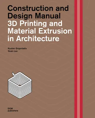 Impresión 3D y Extrusión de Materiales en Arquitectura: Manual de construcción y diseño - 3D Printing and Material Extrusion in Architecture: Construction and Design Manual