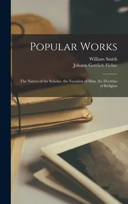 Obras populares: La naturaleza del sabio, La vocación del hombre, La doctrina de la religión - Popular Works: The Nature of the Scholar, the Vocation of Man, the Doctrine of Religion