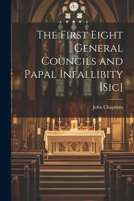 Los Ocho Primeros Concilios Generales y la Infalibilidad Papal [Sic] - The First Eight General Councils and Papal Infallibity [Sic]