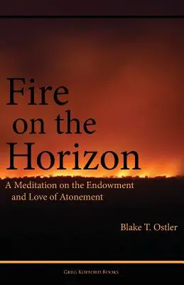 Fuego en el horizonte: Una meditación sobre la dote y el amor de la expiación - Fire on the Horizon: A Meditation on the Endowment and Love of Atonement