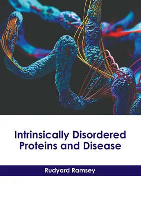 Proteínas intrínsecamente desordenadas y enfermedad - Intrinsically Disordered Proteins and Disease