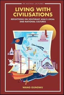 Vivir con civilizaciones: Reflexiones sobre las culturas locales y nacionales del Sudeste Asiático - Living with Civilisations: Reflections on Southeast Asia's Local and National Cultures