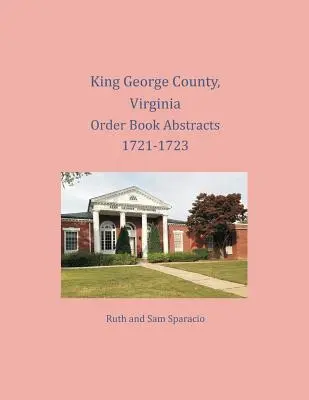 Resúmenes del Libro de Órdenes del Condado de King George, Virginia 1721-1723 - King George County, Virginia Order Book Abstracts 1721-1723