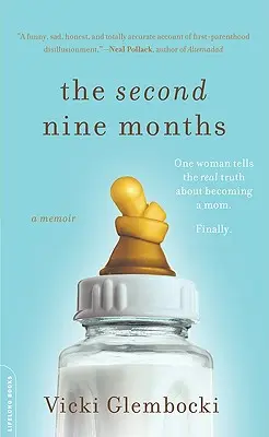 Los segundos nueve meses: Una mujer cuenta la verdad sobre ser madre. Por fin. - The Second Nine Months: One Woman Tells the Real Truth about Becoming a Mom. Finally.