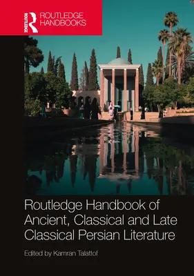 Routledge Handbook of Ancient, Classical and Late Classical Persian Literature (Manual Routledge de literatura persa antigua, clásica y tardía) - Routledge Handbook of Ancient, Classical and Late Classical Persian Literature