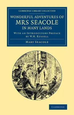 Wonderful Adventures of Mrs Seacole in Many Lands: Editado por W. J. S.; con un prefacio introductorio de W. H. Russell - Wonderful Adventures of Mrs Seacole in Many Lands: Edited by W. J. S.; With an Introductory Preface by W. H. Russell