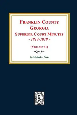 Actas del Tribunal Superior del Condado de Franklin, Georgia, 1814-1818. (Volumen #1) - Franklin County, Georgia Superior Court Minutes, 1814-1818. (Volume #1)