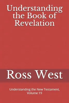 Comprender el Apocalipsis: Comprender el Nuevo Testamento, volumen 19 - Understanding the Book of Revelation: Understanding the New Testament, Volume 19