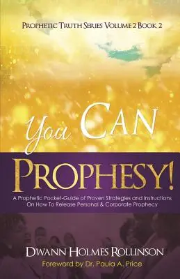 Usted Puede Profetizar: Una Guía Profética de Bolsillo de Estrategias Probadas e Instrucciones Sobre Cómo Liberar la Profecía Personal y Corporativa - You Can Prophesy: A Prophetic Pocket-Guide of Proven Strategies and Instructions On How To Release Personal and Corporate Prophecy