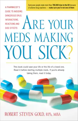 ¿Sus medicamentos le están enfermando?: Guía del farmacéutico para evitar peligrosas interacciones, reacciones y efectos secundarios de los medicamentos - Are Your Meds Making You Sick?: A Pharmacist's Guide to Avoiding Dangerous Drug Interactions, Reactions, and Side-Effects
