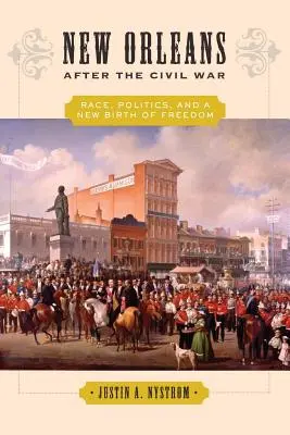 Nueva Orleans después de la Guerra Civil: raza, política y un nuevo nacimiento de la libertad - New Orleans After the Civil War: Race, Politics, and a New Birth of Freedom