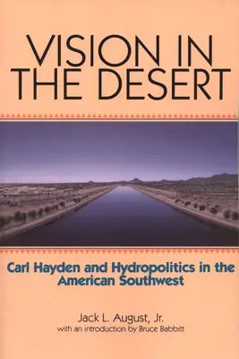 Visión en el desierto: Carl Hayden y la hidropolítica en el suroeste americano - Vision in the Desert: Carl Hayden and Hydropolitics in the American Southwest