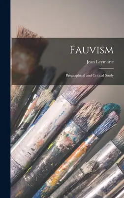 Fauvismo: Estudio biográfico y crítico - Fauvism: Biographical and Critical Study