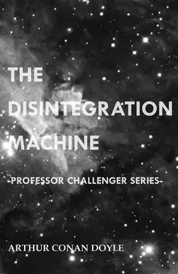 La máquina desintegradora (Serie Profesor Challenger) - The Disintegration Machine (Professor Challenger Series)