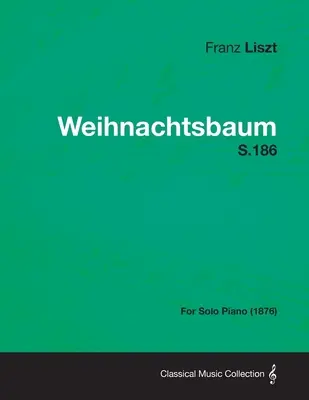 Weihnachtsbaum S.186 - Para piano solo (1876) - Weihnachtsbaum S.186 - For Solo Piano (1876)