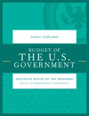 Presupuesto del Gobierno de EE.UU., Ejercicio Fiscal 2024 - Budget of the U.S. Government, Fiscal Year 2024